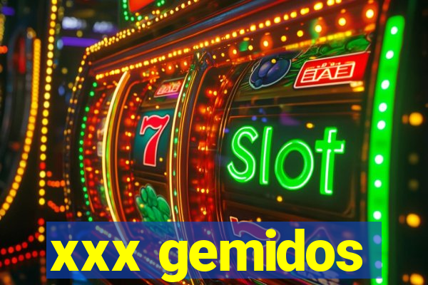 xxx gemidos